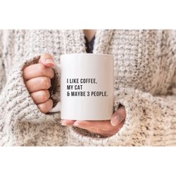 funny cat lover gift, cat lover coffee mug, i like coffee my cat 3 people mug, cat coffee lover mug, gift for cat owner,