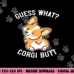 guess what corgi butt funny corgi dog gift pun shirt png, sublimation copy