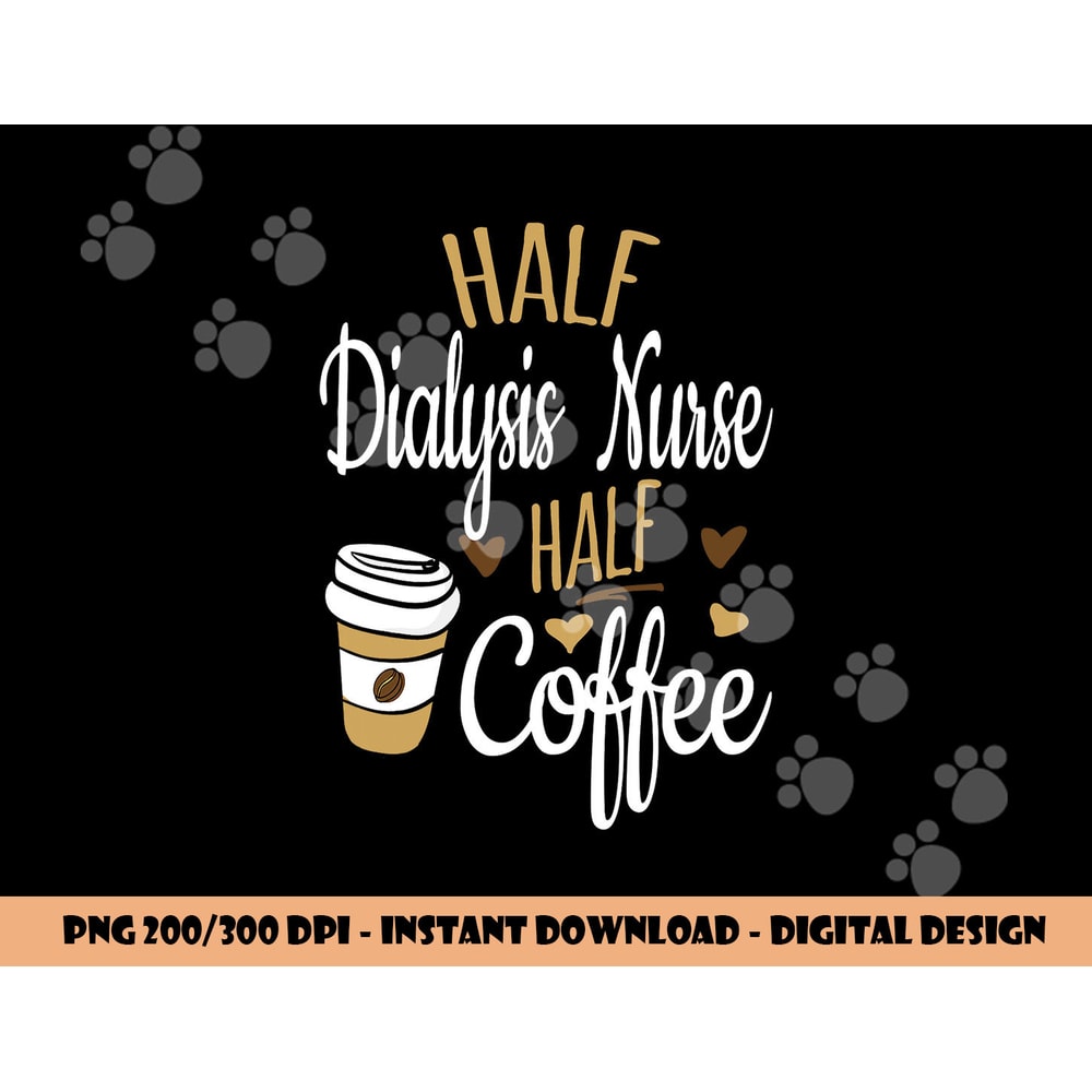 Half Coffee Half Dialysis Nurse Gift, Dialysis Nurse png,sublimation copy.jpg