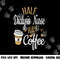 Half Coffee Half Dialysis Nurse Gift, Dialysis Nurse png,sublimation copy.jpg