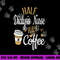 Half Coffee Half Dialysis Nurse Gift, Dialysis Nurse png,sublimation copy.jpg