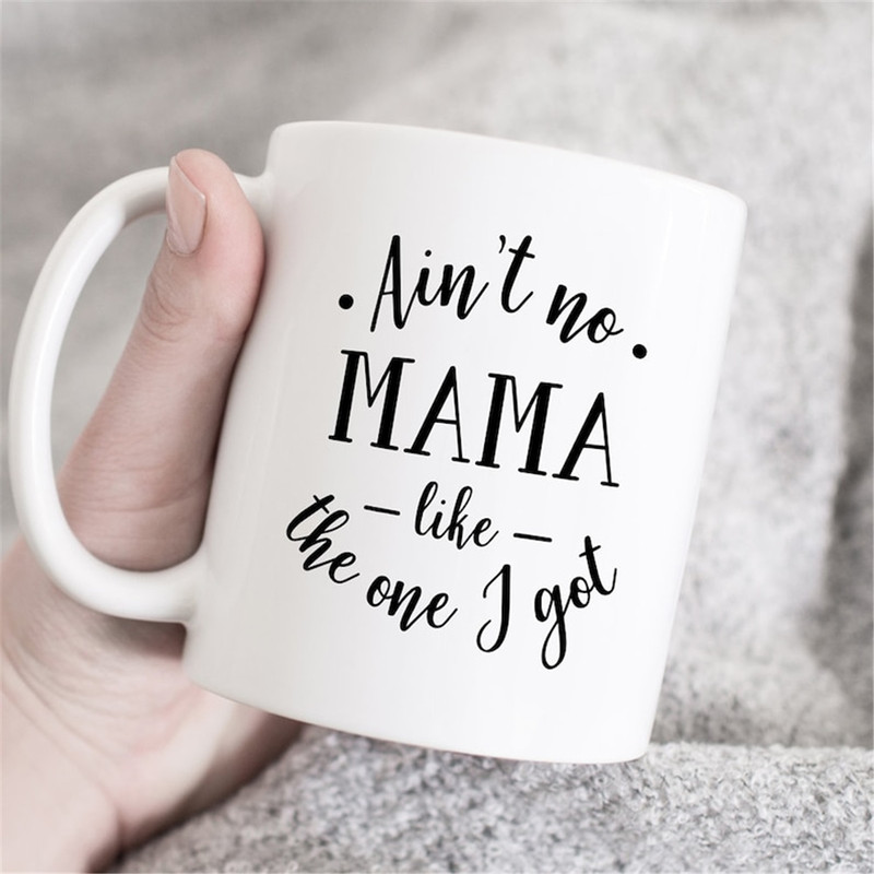 MR-182023185223-aint-no-mama-like-the-one-i-got-mom-coffee-mug-mom-mug-image-1.jpg