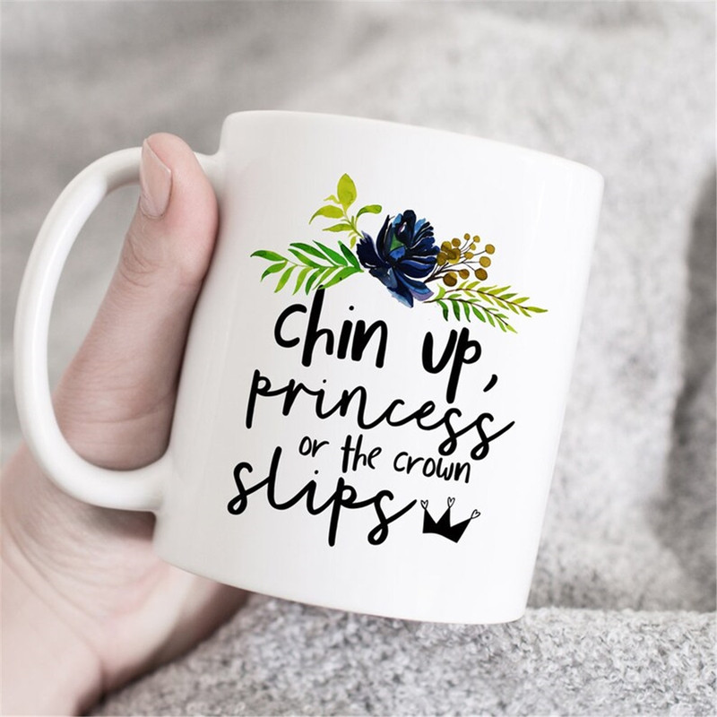 MR-182023185814-chin-up-princess-or-the-crown-slips-mug-motivational-mug-image-1.jpg