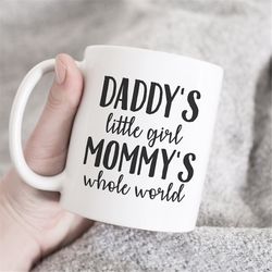 daddy's little girl mommy's whole world mug, gift for daddy, gift for mommy, dad gift, mom gift, mommy mug, daddy mug, g