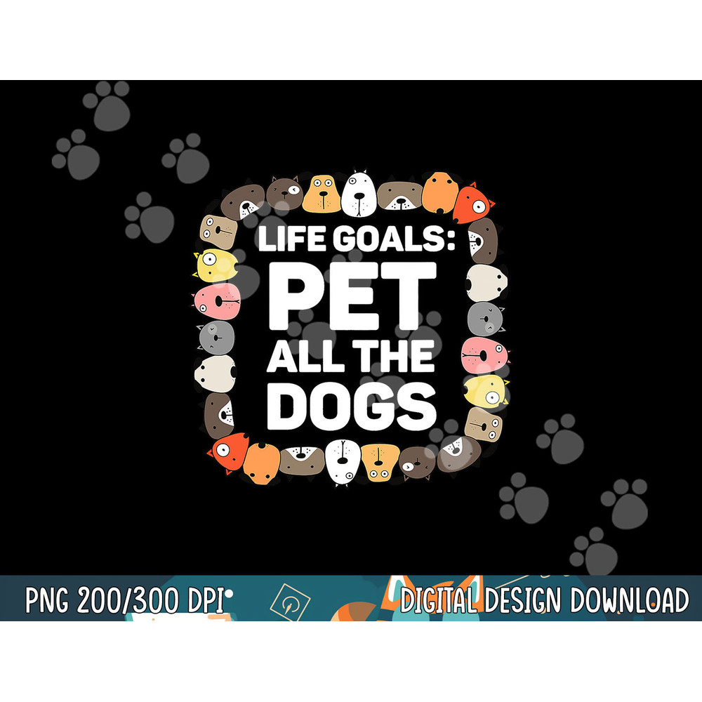 Pet All the Dogs Life Goals Funny Dog Lover Kids Puppy Dog png, sublimation copy.jpg
