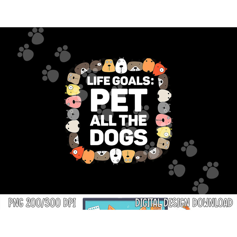 Pet All the Dogs Life Goals Funny Dog Lover Kids Puppy Dog png, sublimation copy.jpg