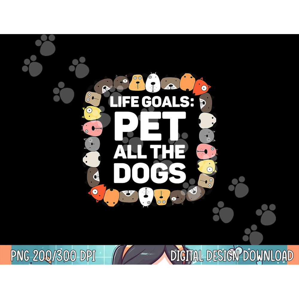 Pet All the Dogs Life Goals Funny Dog Lover Kids Puppy Dog png, sublimation.jpg