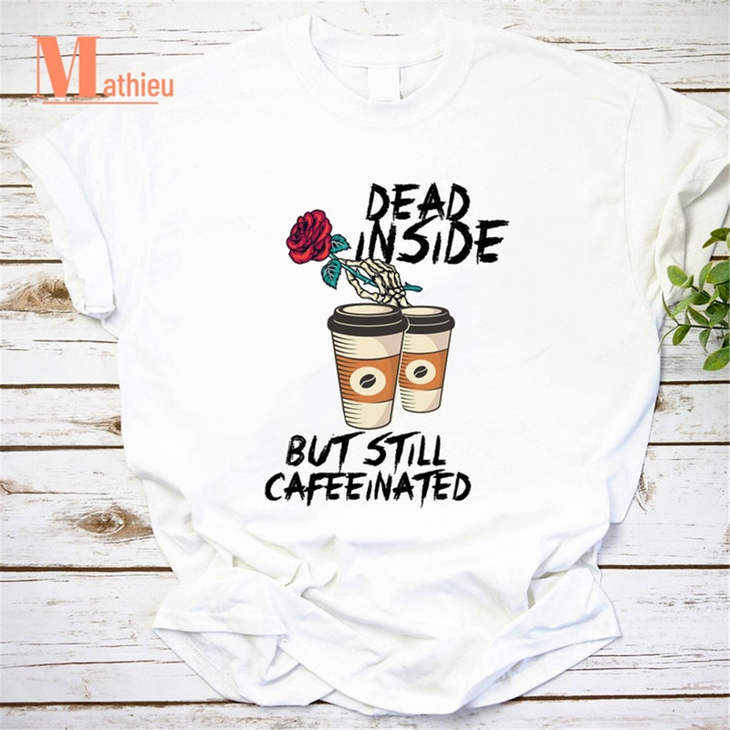 MR-182023194943-dead-inside-but-still-caffeinated-with-roses-vintage-t-shirt-image-1.jpg