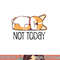 Cute Corgi Gift Funny Dog Lover Not Today Lazy Animal Short Sleeve png, sublimation copy.jpg