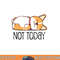 Cute Corgi Gift Funny Dog Lover Not Today Lazy Animal Short Sleeve png, sublimation copy.jpg