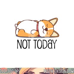 cute corgi gift funny dog lover not today lazy animal short sleeve png, sublimation copy