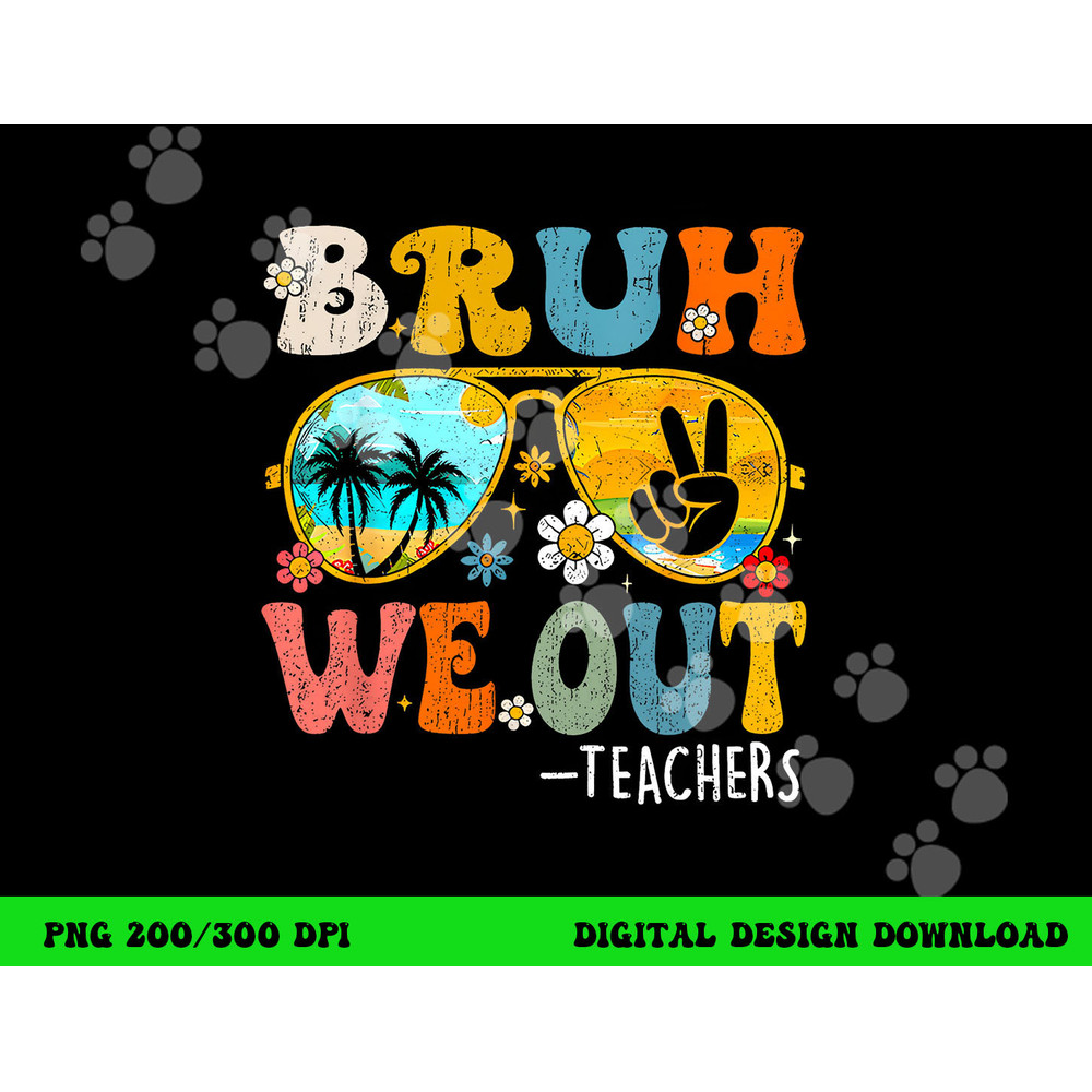 Cute End Of School Year Teacher Summer Bruh We Out Teachers png, sublimation copy.jpg