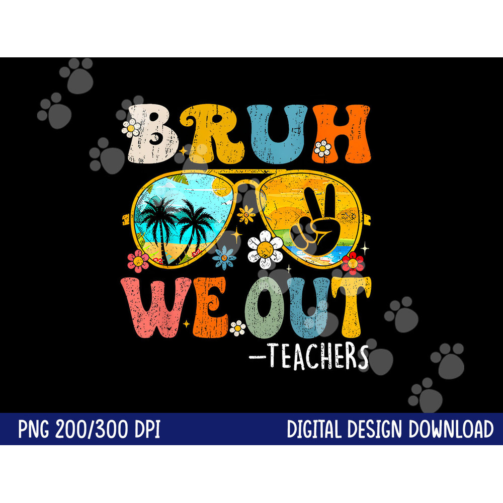 Cute End Of School Year Teacher Summer Bruh We Out Teachers png, sublimation copy.jpg