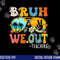 Cute End Of School Year Teacher Summer Bruh We Out Teachers png, sublimation copy.jpg
