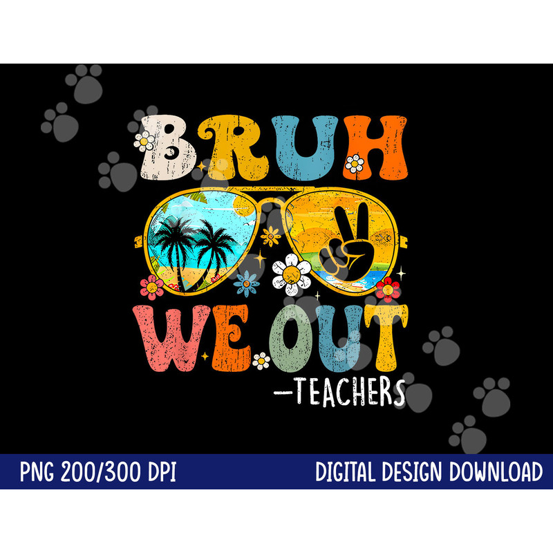 Cute End Of School Year Teacher Summer Bruh We Out Teachers png, sublimation copy.jpg