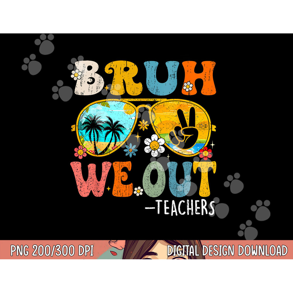Cute End Of School Year Teacher Summer Bruh We Out Teachers png, sublimation copy.jpg