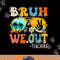 Cute End Of School Year Teacher Summer Bruh We Out Teachers png, sublimation copy.jpg