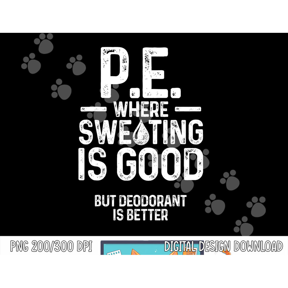 Physical Education PE Where Sweating Is Good PE Teacher png, sublimation copy.jpg
