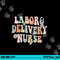Cute Labor and Delivery Nurse Groovy L&D Nurse Flowers png,sublimation copy.jpg