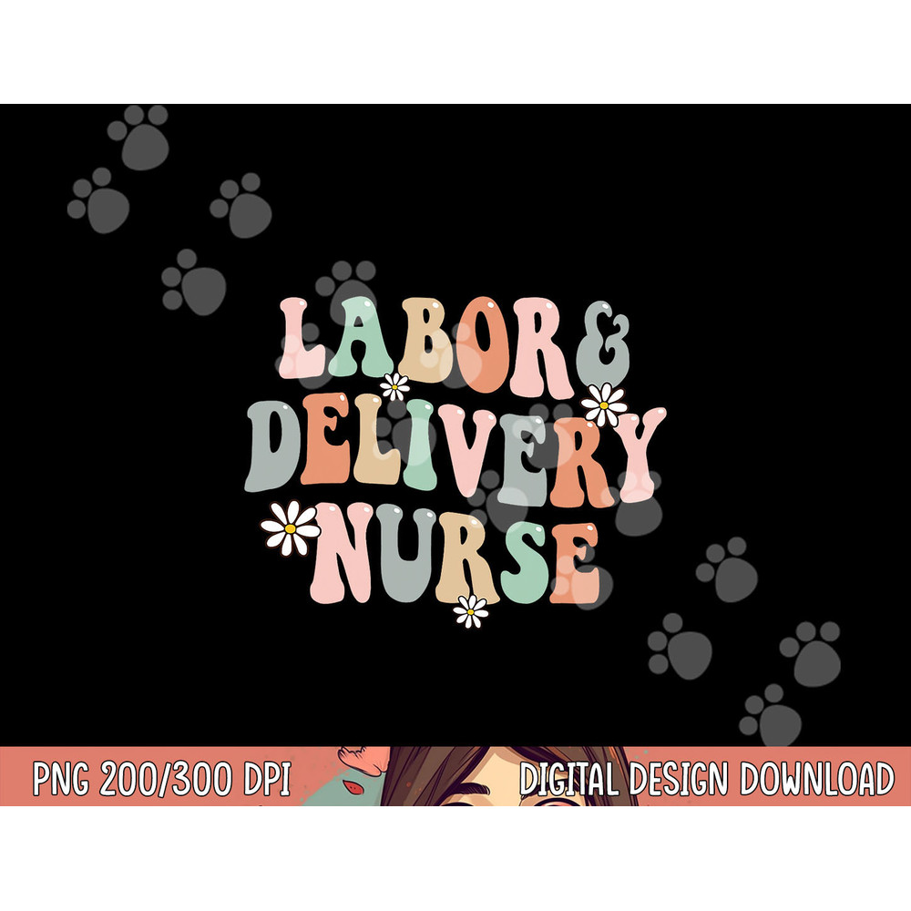 Cute Labor and Delivery Nurse Groovy L&D Nurse Flowers png,sublimation copy.jpg