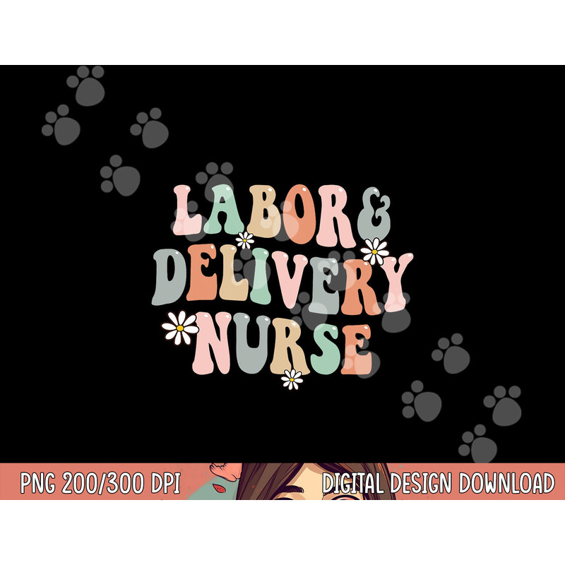 Cute Labor and Delivery Nurse Groovy L&D Nurse Flowers png,sublimation copy.jpg