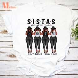 sistas are like fat thighs they stick together vintage t-shirt, sister shirt, fat thighs shirt, best sister shirt