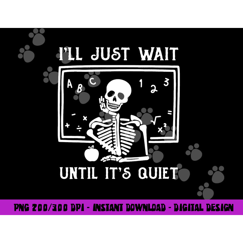 Halloween Teacher I ll Just Wait Until It s Quiet png, sublimation copy.jpg