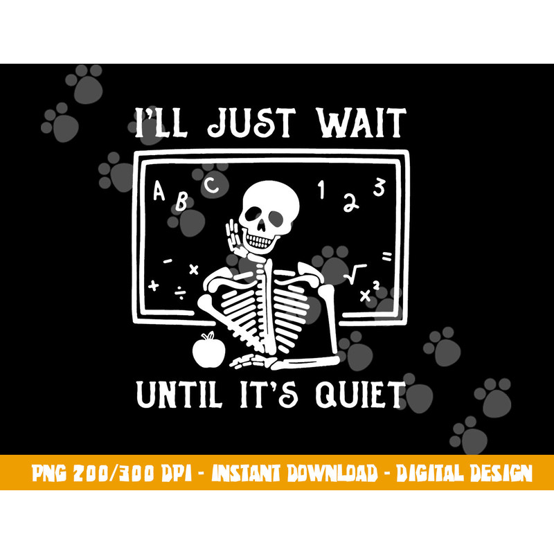 Halloween Teacher I ll Just Wait Until It s Quiet  png, sublimation copy.jpg