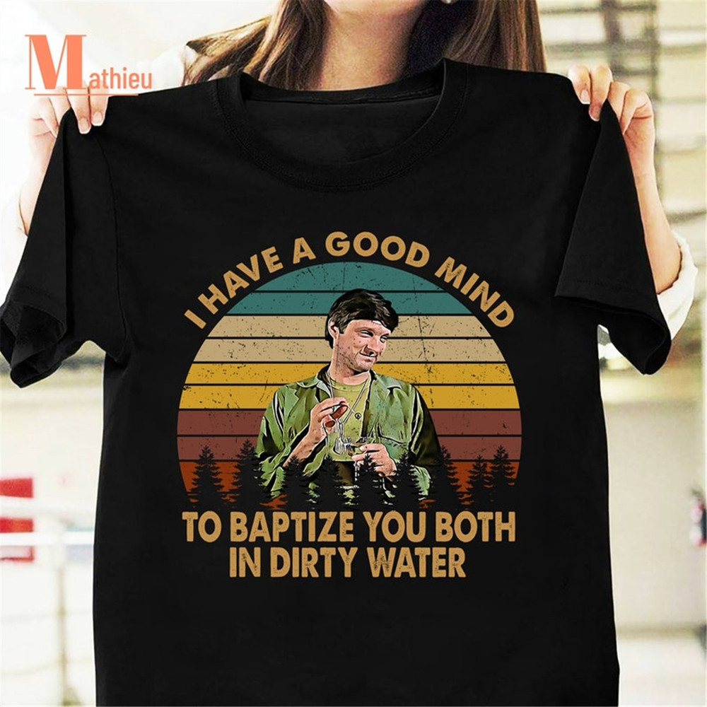 MR-182023211854-i-have-a-good-mind-to-baptize-you-bith-in-dirty-water-mash-image-1.jpg