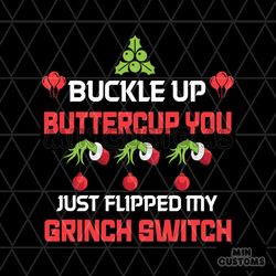 Buckle Up Buttercup You Just Flipped My Grinch Switch Svg, Christmas Svg