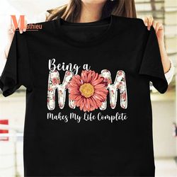 being a mom makes my life complete, best mother in my life vintage t-shirt, love mom shirt, mother gift shirt, mother's