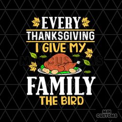 every thanksgiving i give my family the birt svg, thanksgiving svg