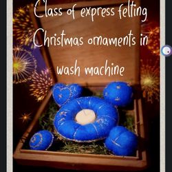 Free Tutorial express course clase of felting Xmas ornaments in wash machine
