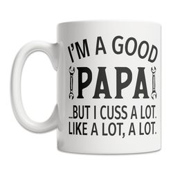 i'm a good papa mug - i cuss a lot mug - funny papa gift idea - cute papa gift mug - papa father's day gift - papa quote