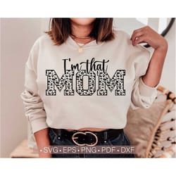 i'm that mom svg, mom leopard svg shirt design, mother's day svg, gift for mom svg cut file, cricut, cutting file silhou