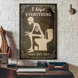 funny skeleton i hope everything comes out okay poster, bathroom decor, funny skeleton print, skull poster, home decorat