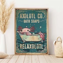 animal axolol co bath soaps relaxolotl poster poster, axolol  bathroom wall art, gift for axolotl lovers gift