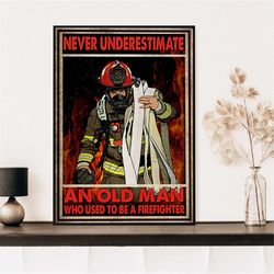 never underestimate an old man who used to be a firefighter poster, fireman art, gift for firefighter