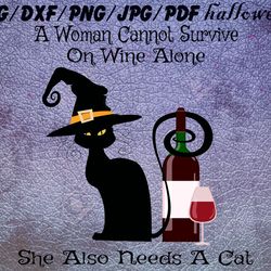 a woman cannot survive on wine alone she also needs a cat halloween svg, png, dxf, pdf, jpg,...
