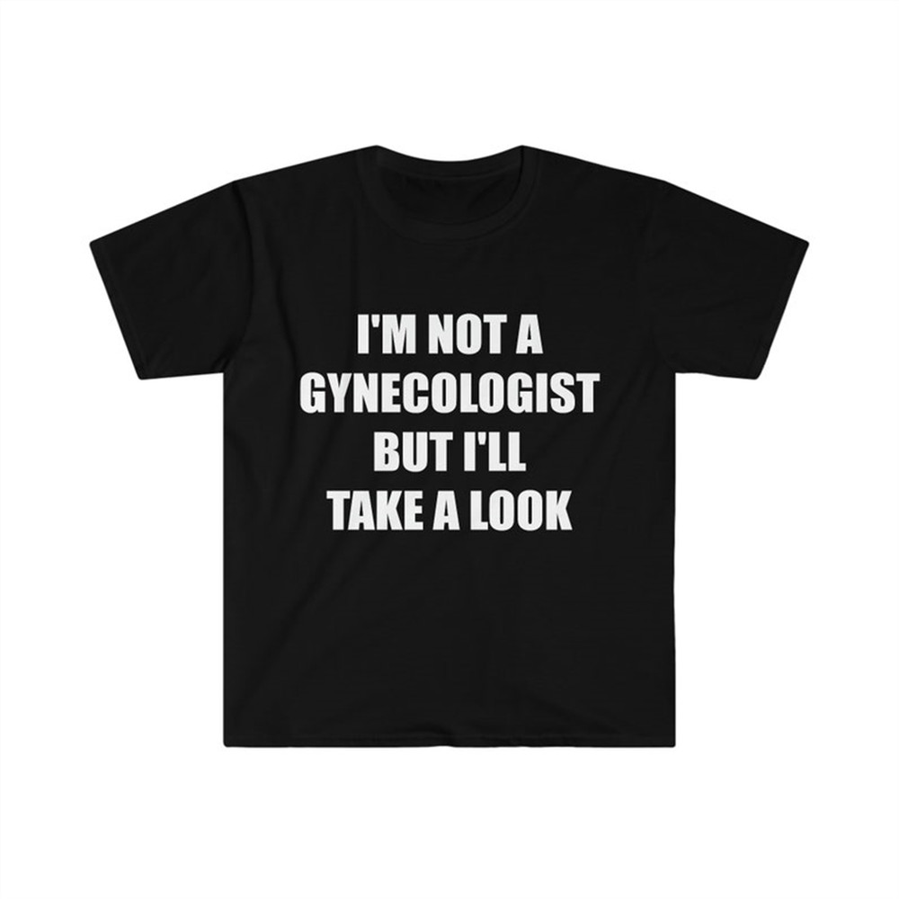 MR-282023112755-funny-meme-tshirt-im-not-a-gynecologist-but-ill-image-1.jpg