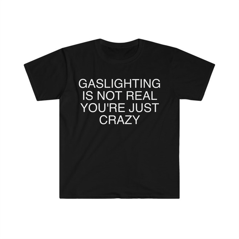 MR-282023113118-gaslighting-is-not-real-youre-just-crazy-funny-meme-t-image-1.jpg