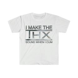 i make the thx sound when i ... funny meme t shirt