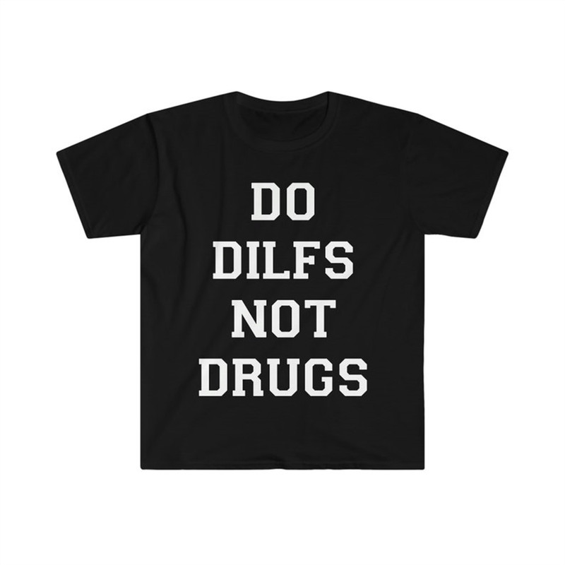 MR-282023113618-do-dilfs-not-drugs-funny-meme-t-shirt-image-1.jpg