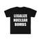 MR-282023113717-funny-meme-tshirt-legalize-nuclear-bombs-nuked-joeyy-joke-image-1.jpg
