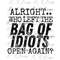 MR-282023113718-alright-who-left-the-bag-of-idiots-open-again-funny-adult-image-1.jpg