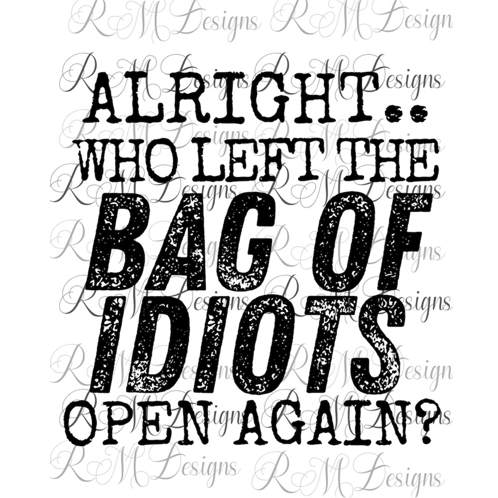 MR-282023113723-alright-who-left-the-bag-of-idiots-open-again-funny-adult-image-1.jpg