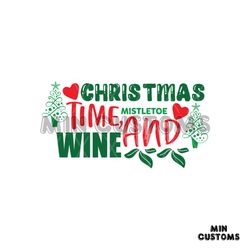 Christmas Time Mistletoe And Wine Svg, Christmas Svg, Christmas Time Svg