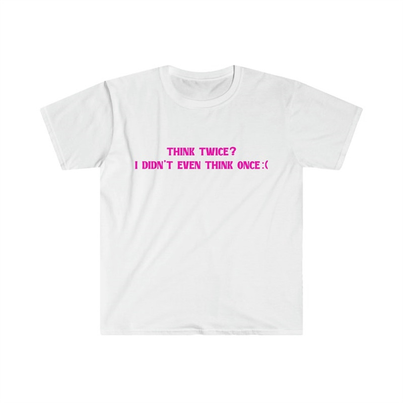 MR-282023115058-funny-y2k-tshirt-think-twice-i-didnt-even-think-once-image-1.jpg