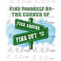find yourself at the corner of fuck around & find out, adult png , funny adult png, sarcastic adult shirt png file, adul