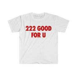 222 good for u funny angel number y2k meme tee shirt